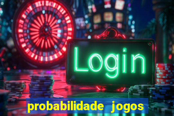 probabilidade jogos de hoje